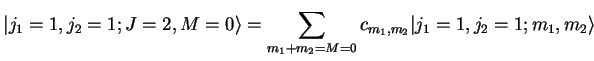 $\displaystyle \vert j_{1}=1,j_{2}=1;J=2,M=0\rangle =\sum _{m_{1}+m_{2}=M=0}c_{m_{1},m_{2}}\vert j_{1}=1,j_{2}=1;m_{1},m_{2}\rangle$