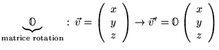 % latex2html id marker 5438
$\displaystyle \underbrace{\mathbb{O}}_{\textrm{matr...
...ow \vec{v}'=\mathbb{O}\left( \begin{array}{c}
x\\
y\\
z
\end{array}\right) $
