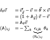 \begin{displaymath}
% latex2html id marker 5470\begin{array}{ll}
\delta _{\the...
...\epsilon _{ijk}}_{(\mathbb{R}_{k})_{ij}}\theta _{k}
\end{array}\end{displaymath}