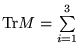 $ \textrm{Tr}M=\sum\limits _{i=1}^{3} $
