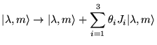 % latex2html id marker 5816
$\displaystyle \vert\lambda ,m\rangle \rightarrow \vert\lambda ,m\rangle +\sum _{i=1}^{3}\theta _{i}J_{i}\vert\lambda ,m\rangle $