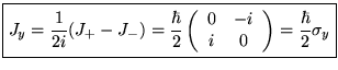 $\displaystyle \boxed{J_{y}=\frac{1}{2i}(J_{+}-J_{-})=\frac{\hbar }{2}\left( \begin{array}{cc}
0 & -i\\
i & 0
\end{array}\right) =\frac{\hbar }{2}\sigma _{y}}$