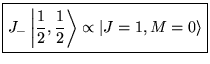 $\displaystyle \boxed{J_{-}\left\vert \frac{1}{2},\frac{1}{2}\right\rangle \propto \vert J=1,M=0\rangle }$