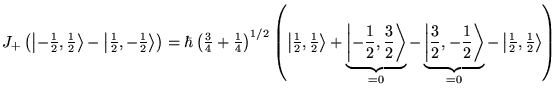 $ J_{+}\left( \left\vert -\frac{1}{2},\frac{1}{2}\right\rangle -\left\vert \frac...
...2}\right\rangle }_{=0}-\left\vert \frac{1}{2},\frac{1}{2}\right\rangle \right) $