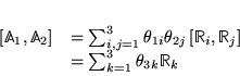 \begin{displaymath}
% latex2html id marker 5508\begin{array}{ll}
\displaystyle...
... \\
& =\sum _{k=1}^{3}\theta _{3k}\mathbb{R}_{k}
\end{array}\end{displaymath}