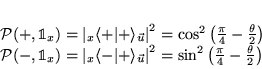 \begin{displaymath}
% latex2html id marker 6400\begin{array}{l}
\mathcal{P}(+,...
...^{2}\left( \frac{\pi }{4}-\frac{\theta }{2}\right)
\end{array}\end{displaymath}