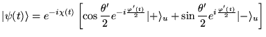 % latex2html id marker 6446
$\displaystyle \vert\psi (t)\rangle =e^{-i\chi (t)}\...
...u}+\sin \frac{\theta '}{2}e^{i\frac{\varphi '(t)}{2}}\vert-\rangle _{u}\right] $