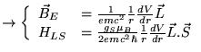 $\displaystyle \rightarrow \left\{ \begin{array}{ll}
\vec{B}_{E} & =\frac{1}{emc...
...{B}}{2emc^{2}\hbar }\frac{1}{r}\frac{dV}{dr}\vec{L}.\vec{S}
\end{array}\right. $