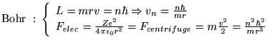 % latex2html id marker 6510
$\displaystyle \textrm{Bohr }:\, \left\{ \begin{arra...
...centrifuge}=m\frac{v^{2}}{2}=\frac{n^{2}\hbar ^{2}}{mr^{3}}
\end{array}\right. $