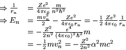 \begin{displaymath}
\begin{array}{ll}
\Rightarrow \frac{1}{r_{n}} & =\frac{Ze^{2...
...2}mv^{2}_{n}=-\frac{Z^{2}}{2n^{2}}\alpha ^{2}mc^{2}
\end{array}\end{displaymath}