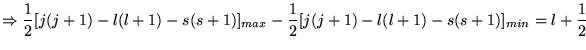 $\displaystyle \Rightarrow \frac{1}{2}[j(j+1)-l(l+1)-s(s+1)]_{max}-\frac{1}{2}[j(j+1)-l(l+1)-s(s+1)]_{min}=l+\frac{1}{2}$