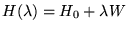 $\displaystyle H(\lambda )=H_{0}+\lambda W$