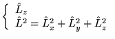 $\displaystyle \left\{ \begin{array}{l}
\hat{L}_{z}\\
\hat{L}^{2}=\hat{L}_{x}^{2}+\hat{L}_{y}^{2}+\hat{L}_{z}^{2}
\end{array}\right. $